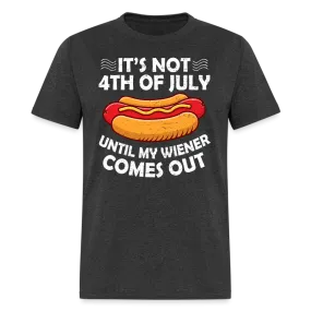 It's Not 4th of July Until My Wiener Comes Out T-Shirt