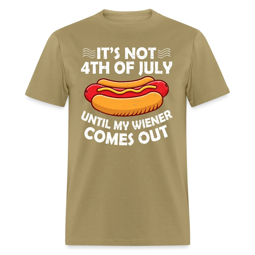 It's Not 4th of July Until My Wiener Comes Out T-Shirt