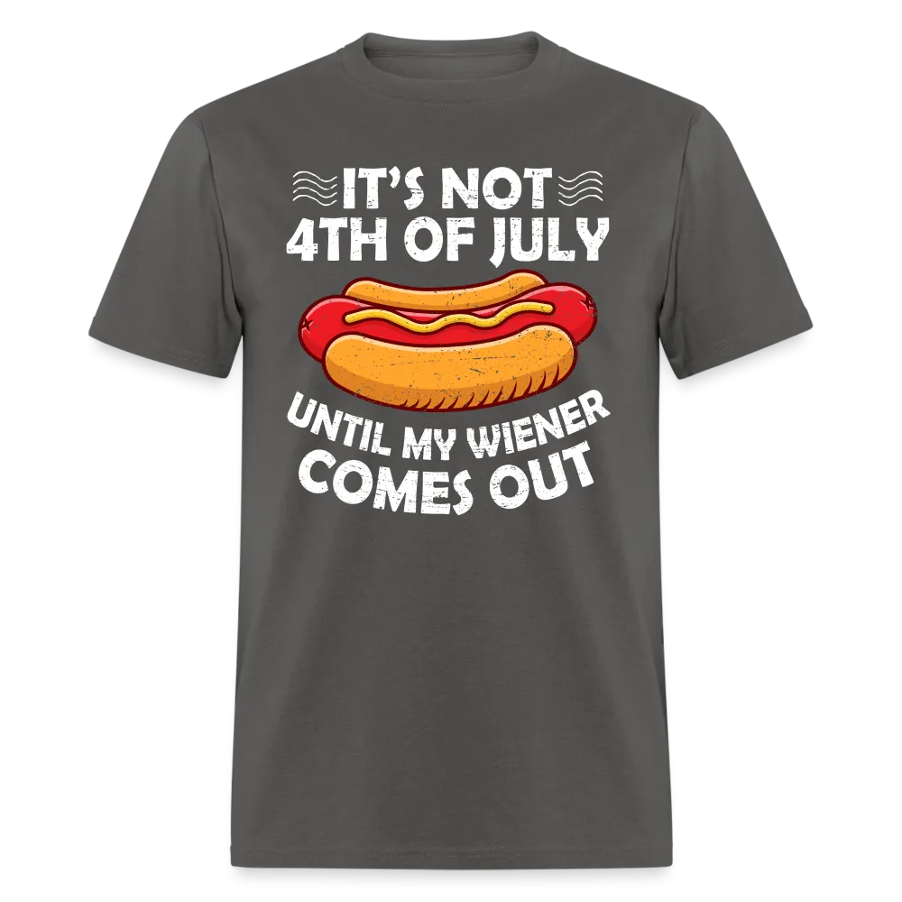 It's Not 4th of July Until My Wiener Comes Out T-Shirt