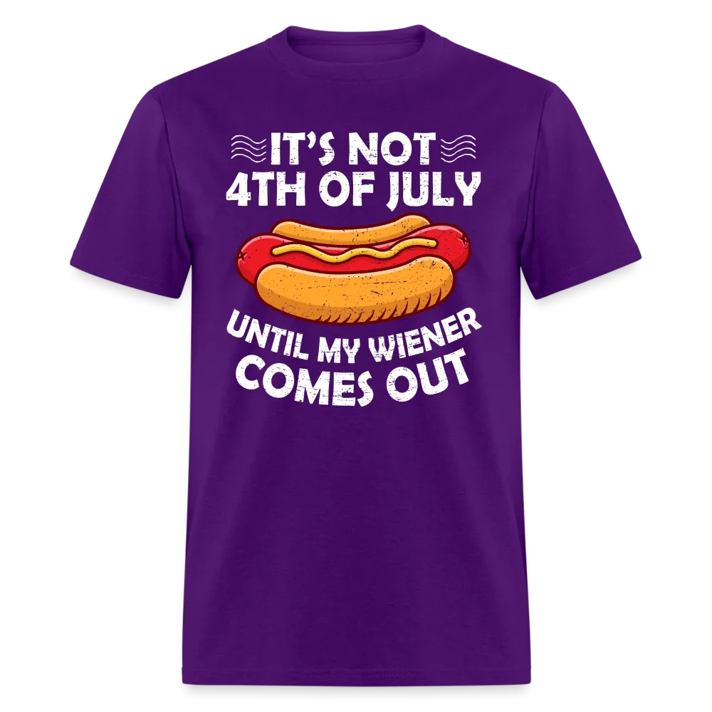 It's Not 4th of July Until My Wiener Comes Out T-Shirt