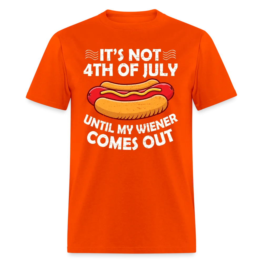 It's Not 4th of July Until My Wiener Comes Out T-Shirt